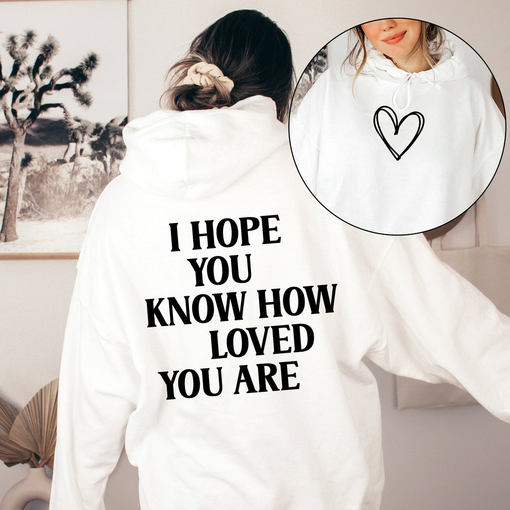 I Hope You Know How Loved You Are Positivity Kindness Mental Health Awareness Hoodie
