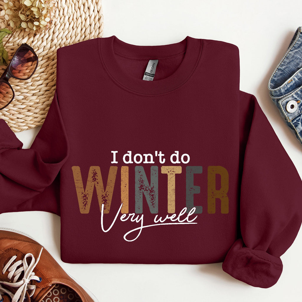 I Don't Do Winter Very Well, Freezing Cold Sweatshirt