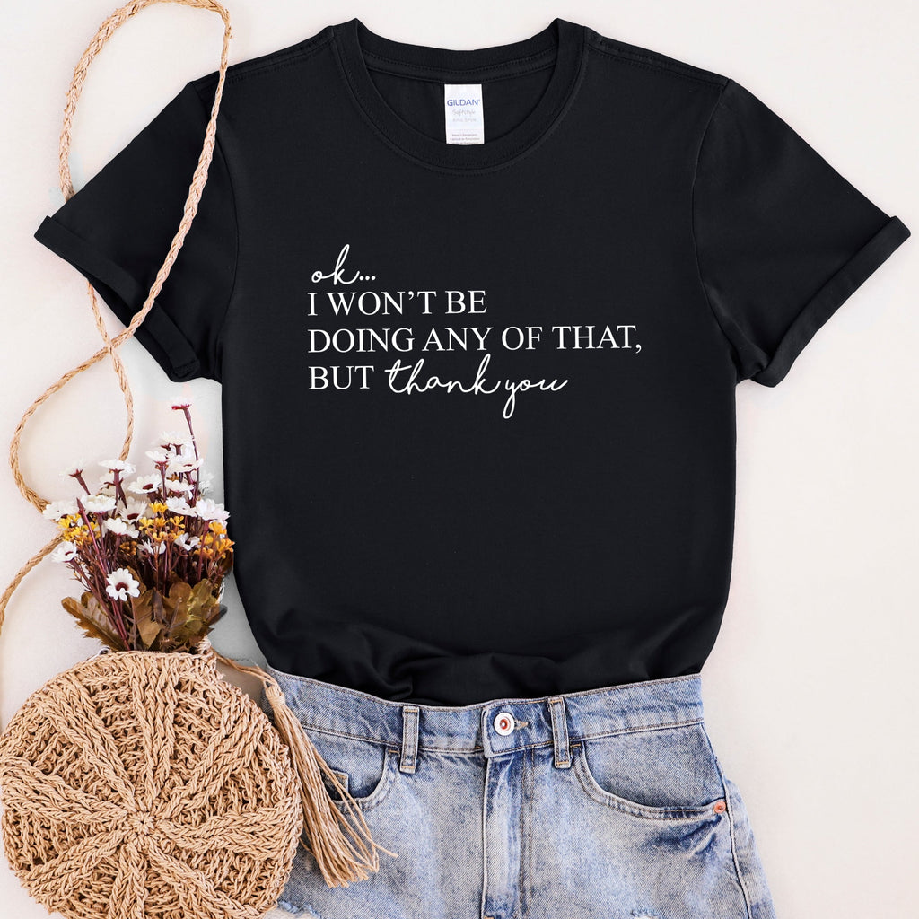 Ok I Won't Be Doing Any Of That But Thank You Schitts Alexis David TV Show Quote Graphic Tee