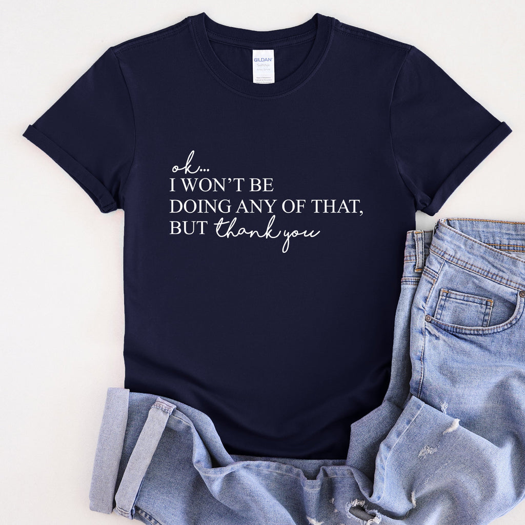 Ok I Won't Be Doing Any Of That But Thank You Schitts Alexis David TV Show Quote Graphic Tee
