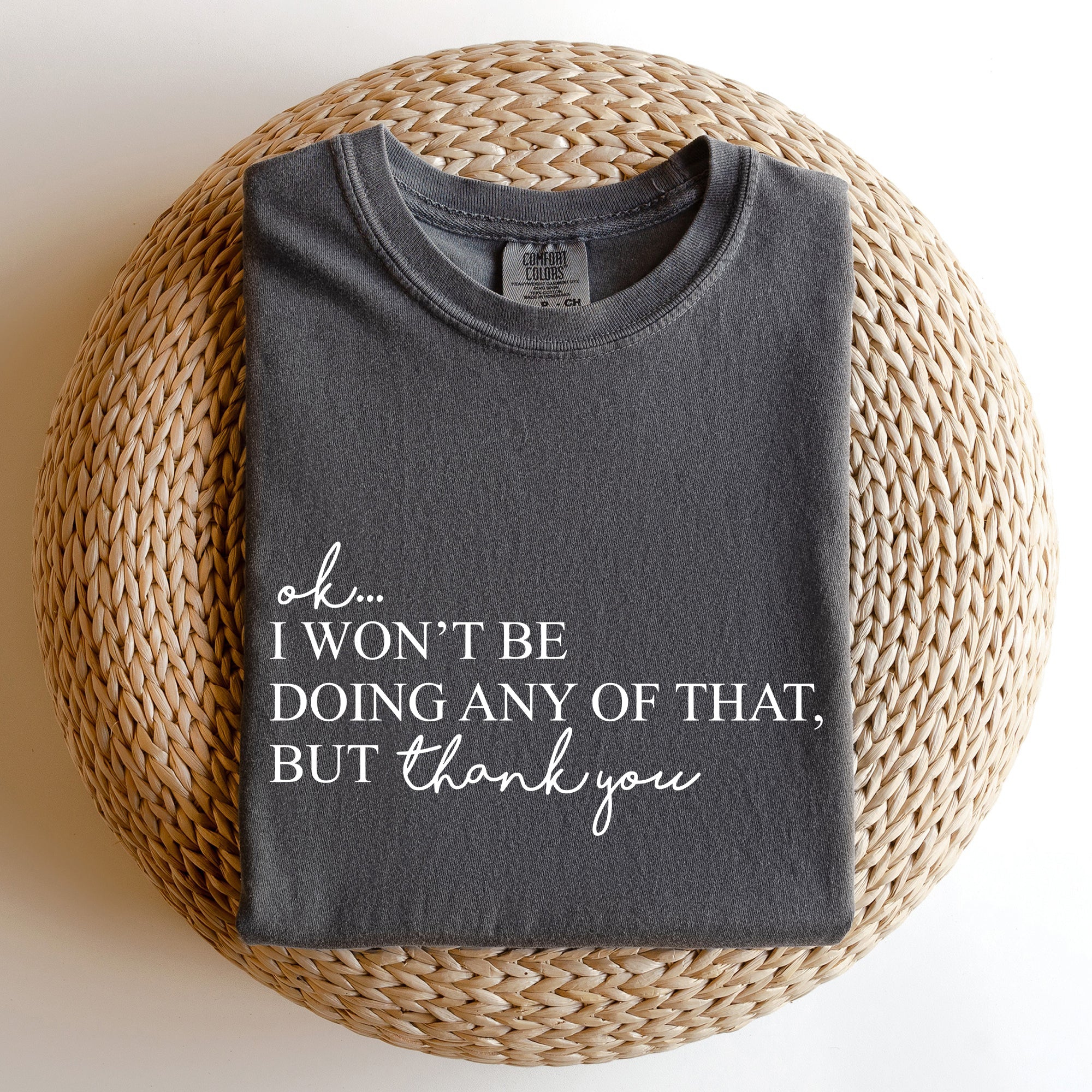 Ok I Won't Be Doing Any Of That But Thank You Schitts Alexis David Comfort Colors Tee