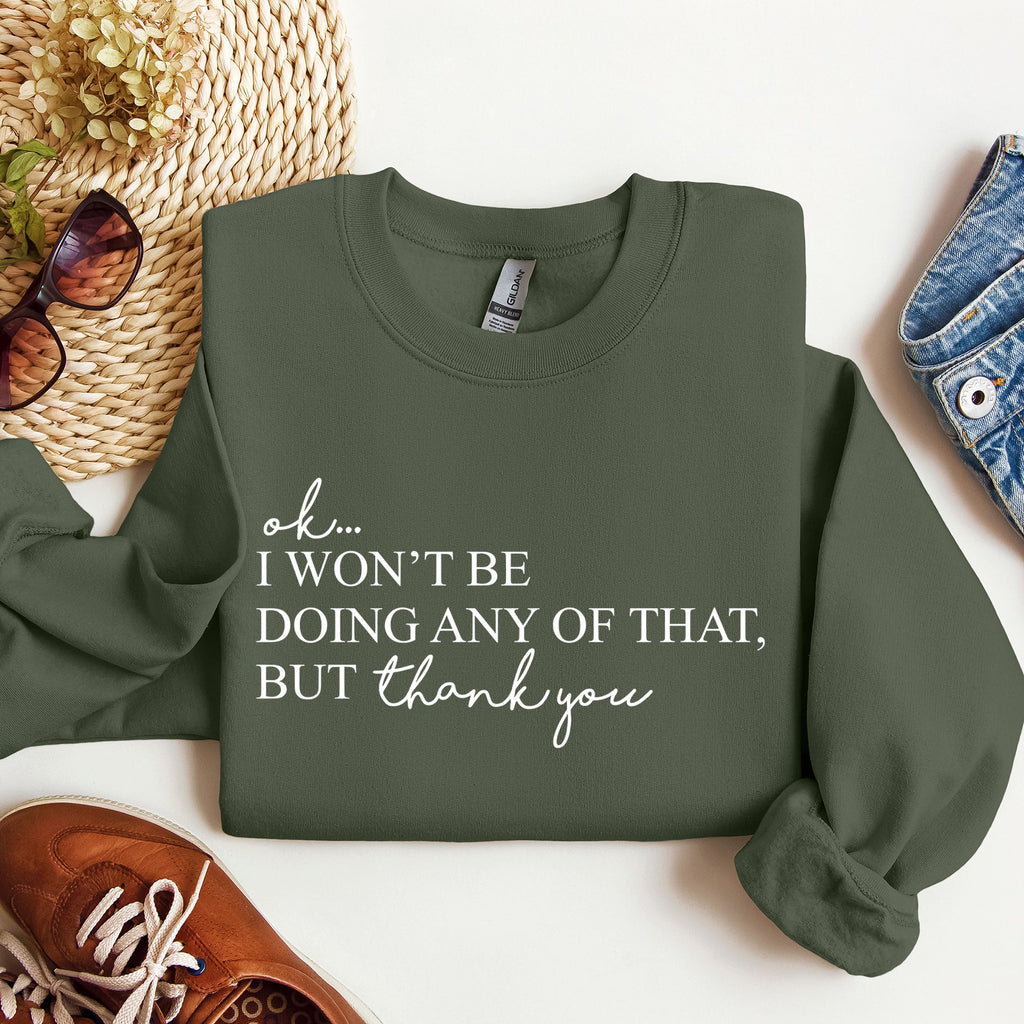 Ok I Won't Be Doing Any Of That But Thank You, Schitts, Alexis, David, Show Sweatshirt