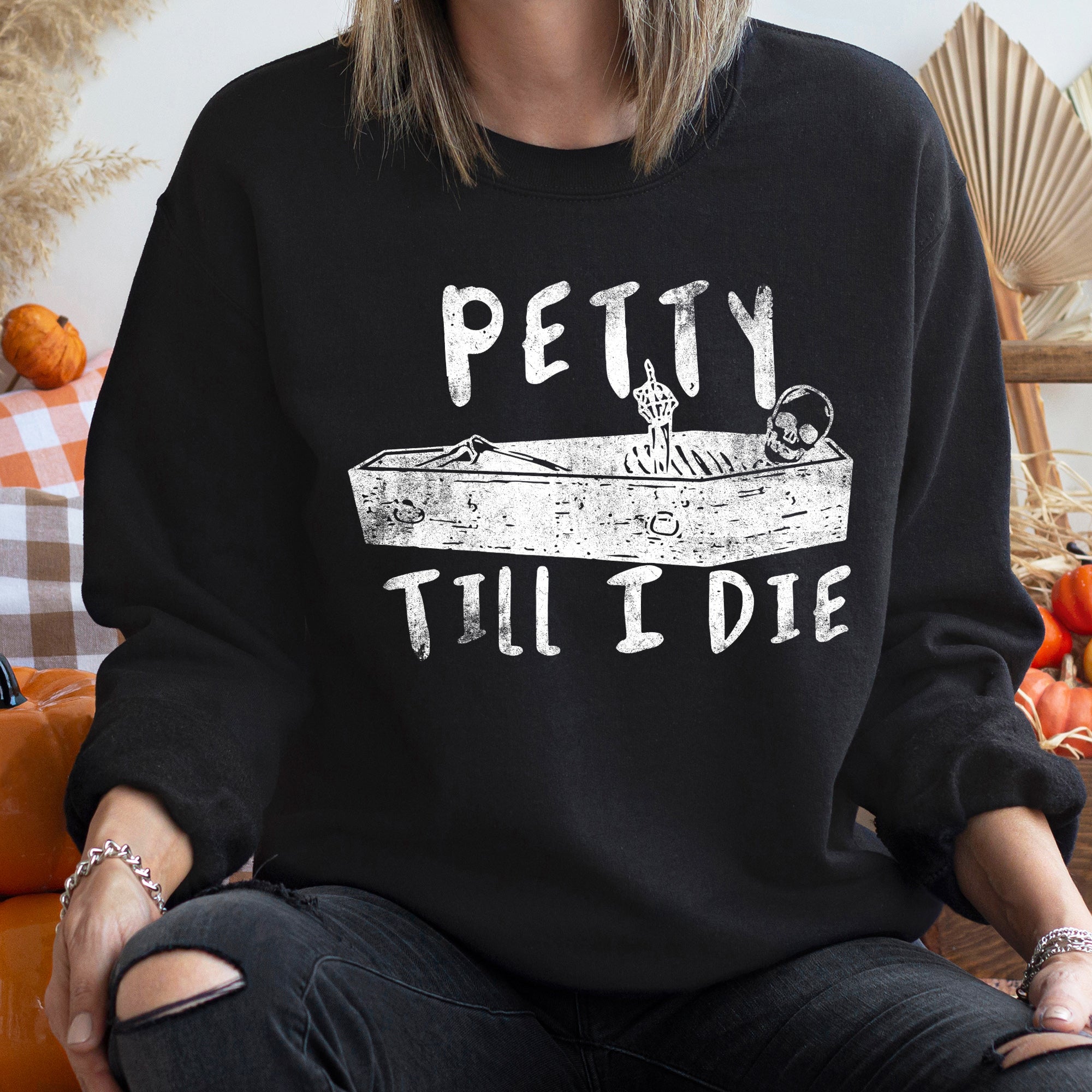 Petty Till I Die Vintage Halloween Cozy Distressed Print For Spooky Season Wardrobe Sweatshirt