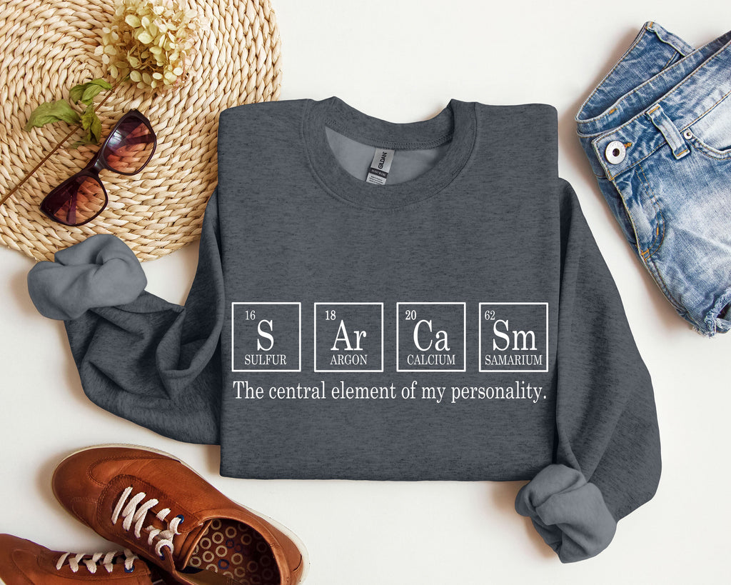 Sarcasm Periodic Table Funny Science Nerdy Quote Sarcastic College Humor Graphic Sweatshirt