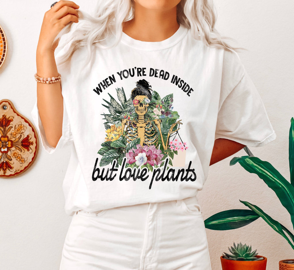 When You Are Dead Inside But Love Plants Comfort Colors Tee