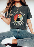 Y'all Need Science Comfort Colors Tee